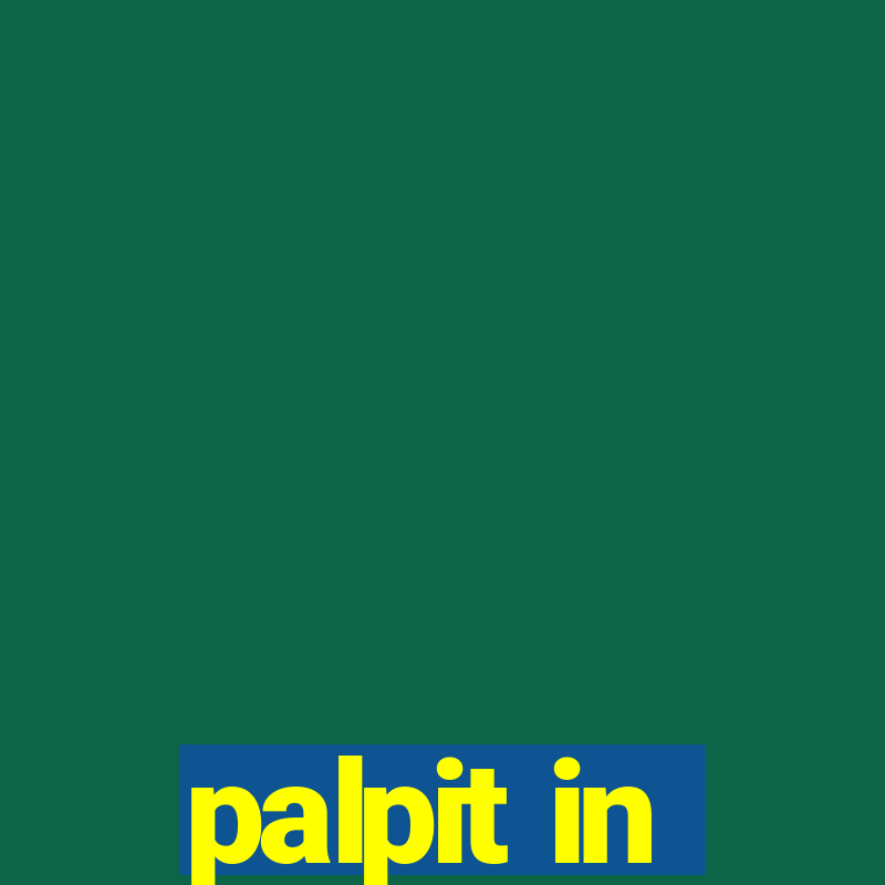 palpit in